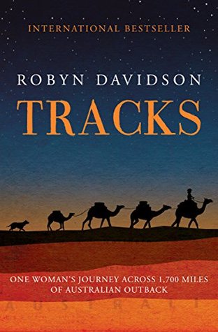 Tracks A Woman's Solo Trek Across 1700 Miles of Australian Ourback by Robyn Davidson best travel book women